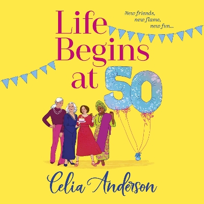 Life Begins at 50!: A BRAND NEW laugh-out-loud story of fun and friendship from TOP TEN BESTSELLER Celia Anderson for summer 2024 by Celia Anderson