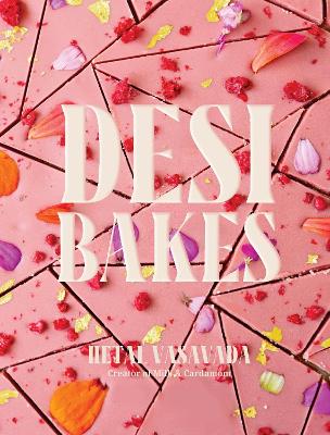 Desi Bakes: 85 Recipes Bringing the Best of Indian Flavors to Western-Style Desserts book