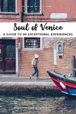 Soul of Venice Guide: 30 unforgettable experiences that capture the soul of Venice book