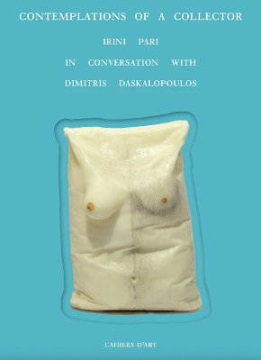 Contemplations of a Collector: Irini Pari in Conversation with Dimitris Daskalopoulos book