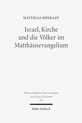 Israel, Kirche und die Völker im Matthäusevangelium by Matthias Konradt
