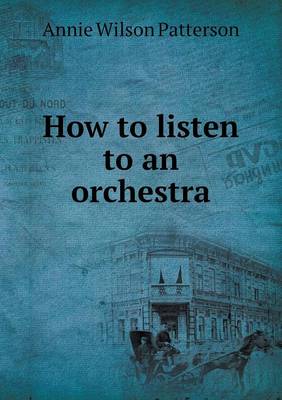 How to Listen to an Orchestra by Annie Wilson Patterson