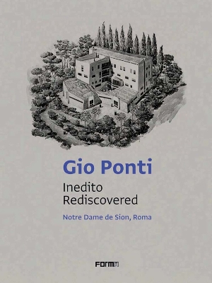 Gio Ponti: Inedito/Rediscovered: Notre Dame de Sion, Roma book