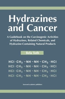 Hydrazines and Cancer: A Guidebook on the Carciognic Activities of Hydrazines, Related Chemicals, and Hydrazine Containing Natural Products book