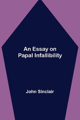 An Essay on Papal Infallibility book