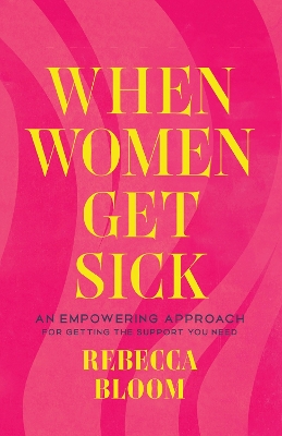 When Women Get Sick: An Empowering Approach for Getting the Support You Need book