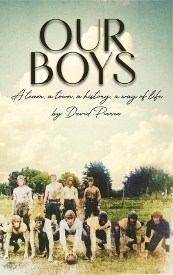 Our Boys: a team, a town, a history, a way of life book