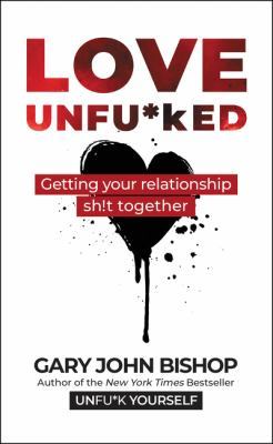 Love Unfu*ked: Getting Your Relationship Sh!t Together book