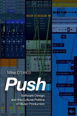 Push: Software Design and the Cultural Politics of Music Production book