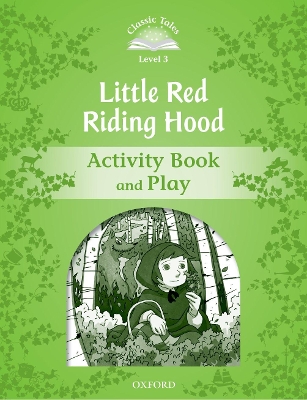 Classic Tales Second Edition: Level 3: Little Red Riding Hood Activity Book & Play book