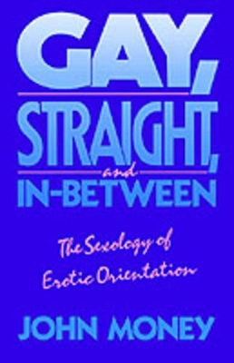 Gay, Straight, and In-Between by John Money
