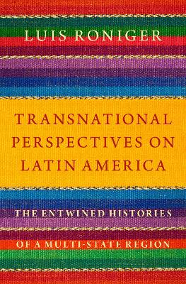 Transnational Perspectives on Latin America: The Entwined Histories of a Multi-State Region book