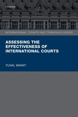Assessing the Effectiveness of International Courts by Yuval Shany
