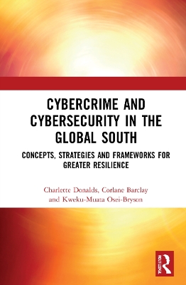 Cybercrime and Cybersecurity in the Global South: Concepts, Strategies and Frameworks for Greater Resilience book