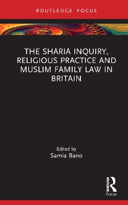 The Sharia Inquiry, Religious Practice and Muslim Family Law in Britain by Samia Bano