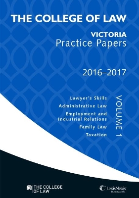 The College of Law Vic Practice Papers Volume 1, 2016 - 2017 book