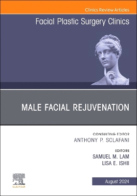 Male Facial Rejuvenation, An Issue of Facial Plastic Surgery Clinics of North America: Volume 32-3 book