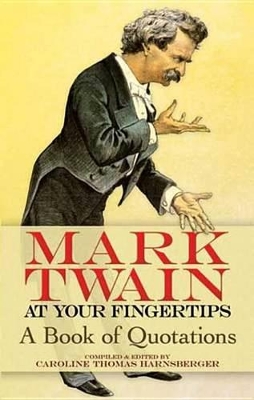Mark Twain at Your Fingertips: A Book of Quotations by Mark Twain