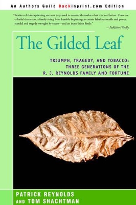 The Gilded Leaf: Triumph, Tragedy, and Tobacco: Three Generations of the R. J. Reynolds Family and Fortune by Patrick Reynolds
