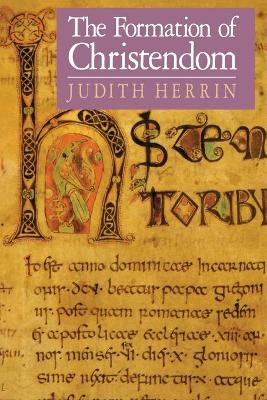 Formation of Christendom by Judith Herrin
