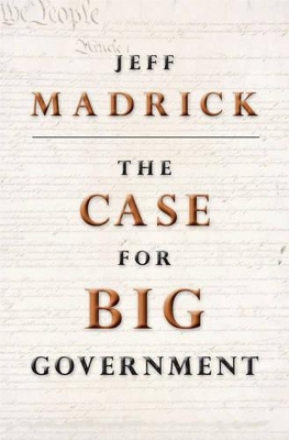 The Case for Big Government by Jeff Madrick