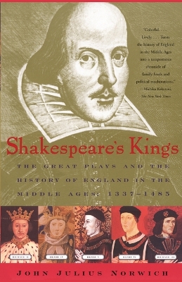 Shakespeare's Kings: The Great Plays and the History of England in the Middle Ages 1337-1485 book