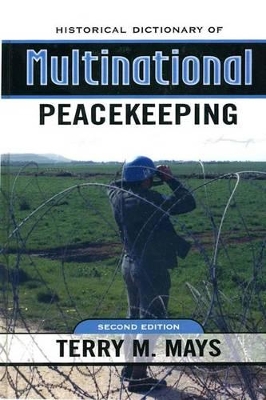 Historical Dictionary of Multinational Peacekeeping by Terry M. Mays