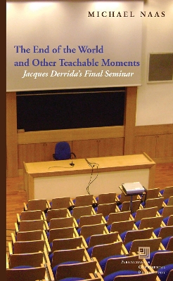 The End of the World and Other Teachable Moments: Jacques Derrida's Final Seminar book