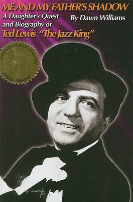 Me and My Father's Shadow: A Daughter's Quest and Biography of Ted Lewis the Jazz King book