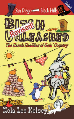Bitch Unleashed Revised!: The Harsh Realities of Goin' Country by Nola Lee Kelsey