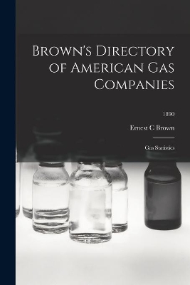 Brown's Directory of American Gas Companies: Gas Statistics; 1890 book