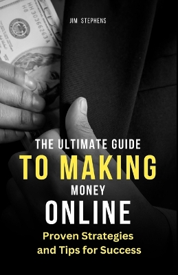 The Ultimate Guide to Making Money Online: Proven Strategies and Tips for Success (Large Print Edition) book