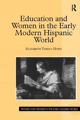 Education and Women in the Early Modern Hispanic World by Elizabeth Teresa Howe