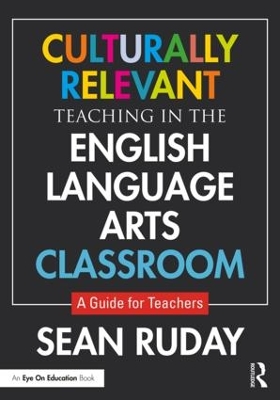 Culturally Relevant Teaching in the English Language Arts Classroom: A Guide for Teachers book