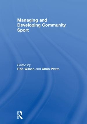 Managing and Developing Community Sport by Rob Wilson