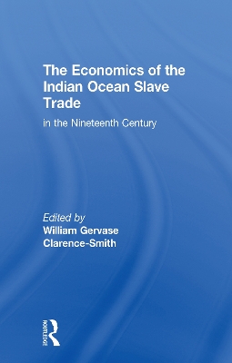 The Economics of the Indian Ocean Slave Trade in the Nineteenth Century by William Gervase Clarence-Smith