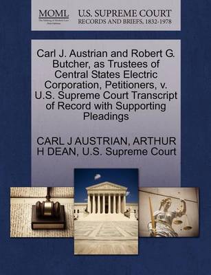 Carl J. Austrian and Robert G. Butcher, as Trustees of Central States Electric Corporation, Petitioners, V. U.S. Supreme Court Transcript of Record with Supporting Pleadings book