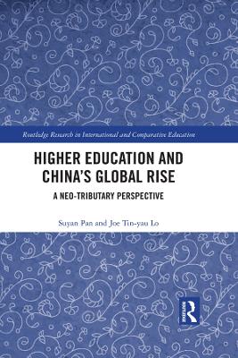 Higher Education and China’s Global Rise: A Neo-tributary Perspective book