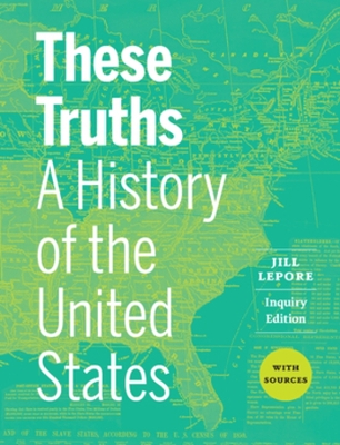 These Truths: A History of the United States, with Sources by Jill Lepore