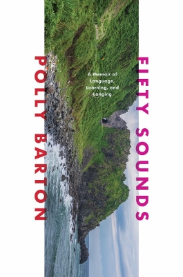 Fifty Sounds: A Memoir of Language, Learning, and Longing book
