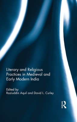 Literary and Religious Practices in Medieval and Early Modern India by Raziuddin Aquil