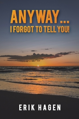 Anyway... I Forgot to Tell You! book