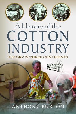 A History of the Cotton Industry: A Story in Three Continents book