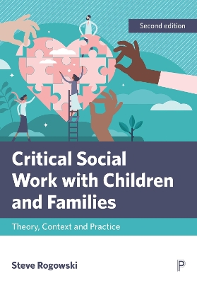 Critical Social Work with Children and Families: Theory, Context and Practice by Steve Rogowski