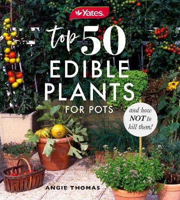 Yates Top 50 Edible Plants for Pots and How Not to Kill Them! book