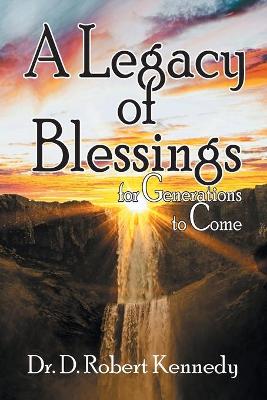 A Legacy of Blessings: for Generations to Come book