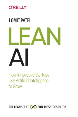Lean AI: How Innovative Startups Use Artificial Intelligence to Grow by Lomit Patel