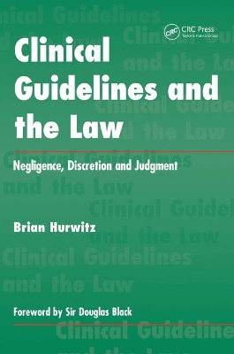 Clinical Guidelines and the Law: Negligence, Discretion, and Judgement by Brian Hurwitz