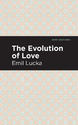 The Evolution of Love by Emil Lucka