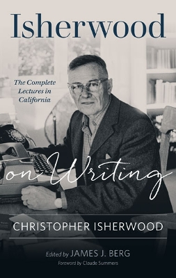 Isherwood on Writing: The Complete Lectures in California book